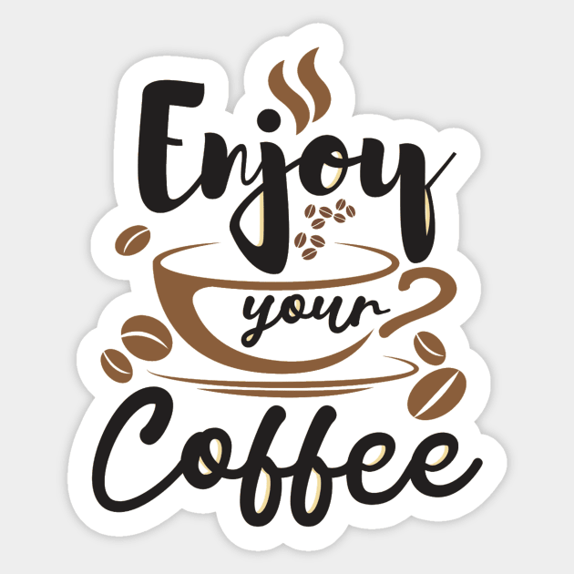 Enjoy Your Coffee, Best Gift for Coffee Lovers and Coffee Shops Sticker by DMRStudio